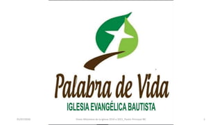 01/07/2020 Vision Misionera de la Iglesia 2010 a 2021_Pastor Principal IBC 1
 