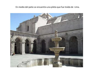 En medio del patio se encuentra una pileta que fue traída de Lima.
 