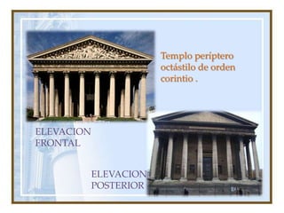 Templo períptero octástilo de orden corintio .ELEVACION FRONTALELEVACION POSTERIOR