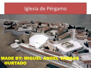 Iglesia de Pérgamo




MADE BY: MIGUEL ANGEL VARGAS
 HURTADO
 