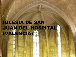 IGLESIA DE SAN
JUAN DEL HOSPITAL
(VALENCIA)
 