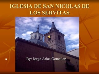IGLESIA DE SAN NICOLAS DE LOS SERVITAS                   By: Jorge Arias Gonzalez 
