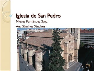 Iglesia de San Pedro
Nieves Fernández Sanz
Ana Sánchez Sánchez

 