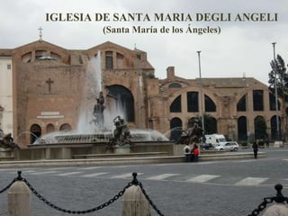 IGLESIA DE SANTA MARIA DEGLI ANGELI (Santa María de los Ángeles) 
