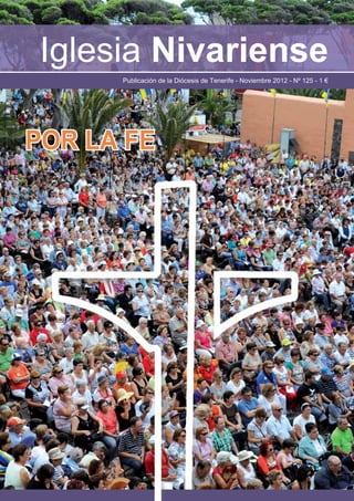 Iglesia Nivariense
      Publicación de la Diócesis de Tenerife - Noviembre 2012 - Nº 125 - 1 €




POR LA FE
 