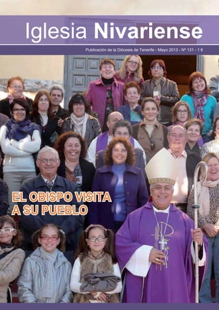 Iglesia Nivariense
Publicación de la Diócesis de Tenerife - Mayo 2013 - Nº 131 - 1 €
EL OBISPO VISITAEL OBISPO VISITA
A SU PUEBLOA SU PUEBLO
 