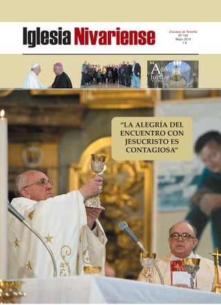 IglesiaNivariense Diócesis de Tenerife
Nº 140
Mayo 2014
1 €
“LA ALEGRÍA DEL
ENCUENTRO CON
JESUCRISTO ES
CONTAGIOSA”
 