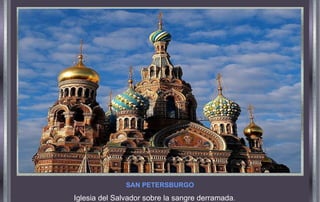 SAN PETERSBURGO
Iglesia del Salvador sobre la sangre derramada.
 