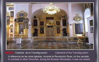 MOSCU .   Catedral  de la Transfiguración  Cathedral of the Transfiguration   A diferencia de las otras Iglesias, durante la Revolución Rusa, no fue cerrada . In   contrast to other Churches, during the Russian Revolution, it was not closed 