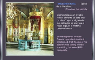 Cuando Napoleón invadió Rusia, enfrente de este altar proclamó, que si alguno de sus soldados se atreviera a robar algo, él lo mataría personalmente.   When Napoleon invaded Russia, opposite this altar it proclaimed, that if some of his soldiers was daring to steal something, he would kill it personally SMOLENSK RUSIA   Iglesia de la Natividad  Church of the Nativity 