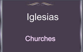 Iglesias

Churches
 