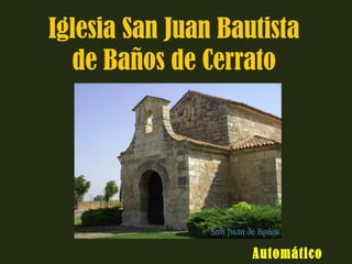 Iglesia San Juan Bautista 
de Baños de Cerrato 
Automático 
 