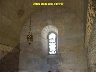 Ventana absidal desde el interior 
 