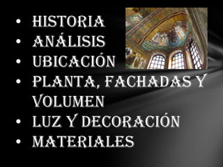 •
•
•
•

Historia
Análisis
Ubicación
Planta, Fachadas y
Volumen
• Luz y Decoración
• Materiales

 