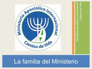 La familia del Ministerio Ministerio Apostólico Internacional  Camino de Vida 
