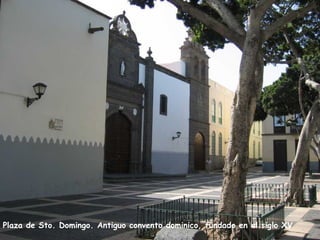 Plaza de Sto. Domingo. Antiguo convento dominico, fundado en el siglo XV 