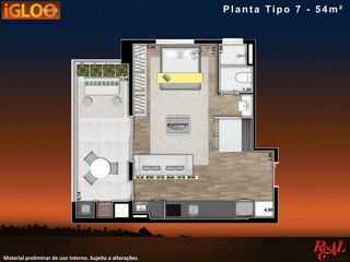 Material preliminar de uso interno. Sujeito a alterações.
Pla nt a Tipo 7 - 5 4 m²
 