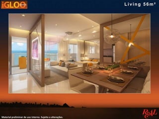 Material preliminar de uso interno. Sujeito a alterações.
Living 5 6 m²
 