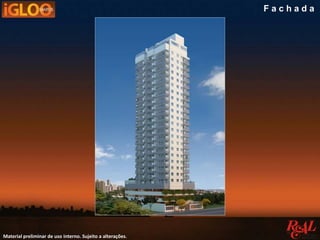 F a c h a d a
Material preliminar de uso interno. Sujeito a alterações.
 