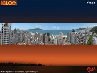 Material preliminar de uso interno. Sujeito a alterações.
Vis t a
 