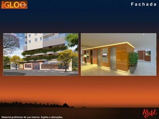 Material preliminar de uso interno. Sujeito a alterações.
F a c h a d a
 