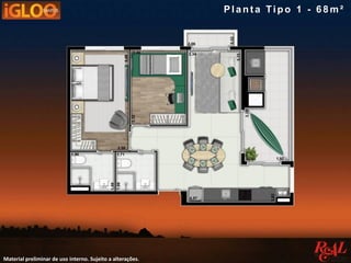 Material preliminar de uso interno. Sujeito a alterações.
Pla nt a Tipo 1 - 6 8 m²
 
