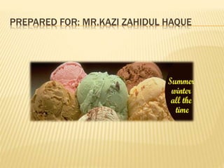 PREPARED FOR: MR.KAZI ZAHIDUL HAQUE
 