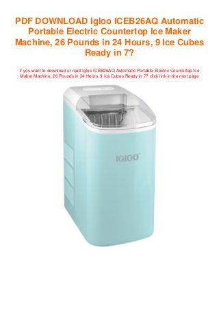 PDF DOWNLOAD Igloo ICEB26AQ Automatic
Portable Electric Countertop Ice Maker
Machine, 26 Pounds in 24 Hours, 9 Ice Cubes
Ready in 7?
if you want to download or read Igloo ICEB26AQ Automatic Portable Electric Countertop Ice
Maker Machine, 26 Pounds in 24 Hours, 9 Ice Cubes Ready in 7? click link in the next page
 