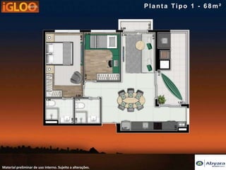 Planta Tipo 1 - 68m²




Material preliminar de uso interno. Sujeito a alterações.
 