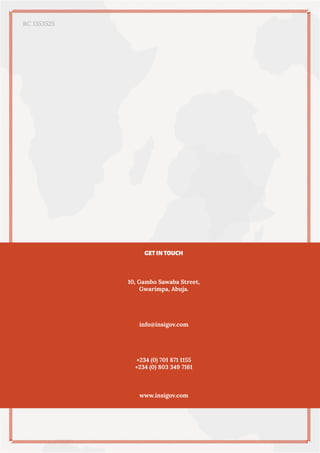RC 1353525
GETINTOUCH
10, Gambo Sawaba Street,
Gwarimpa, Abuja.
info@insigov.com
+234 (0) 701 871 1155
+234 (0) 803 349 7161
www.insigov.com
 