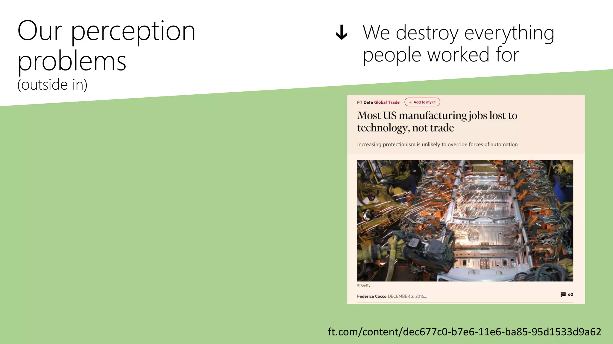 Our perception
problems
(outside in)
ↆ We destroy everything
people worked for
ft.com/content/dec677c0-b7e6-11e6-ba85-95d1533d9a62
 