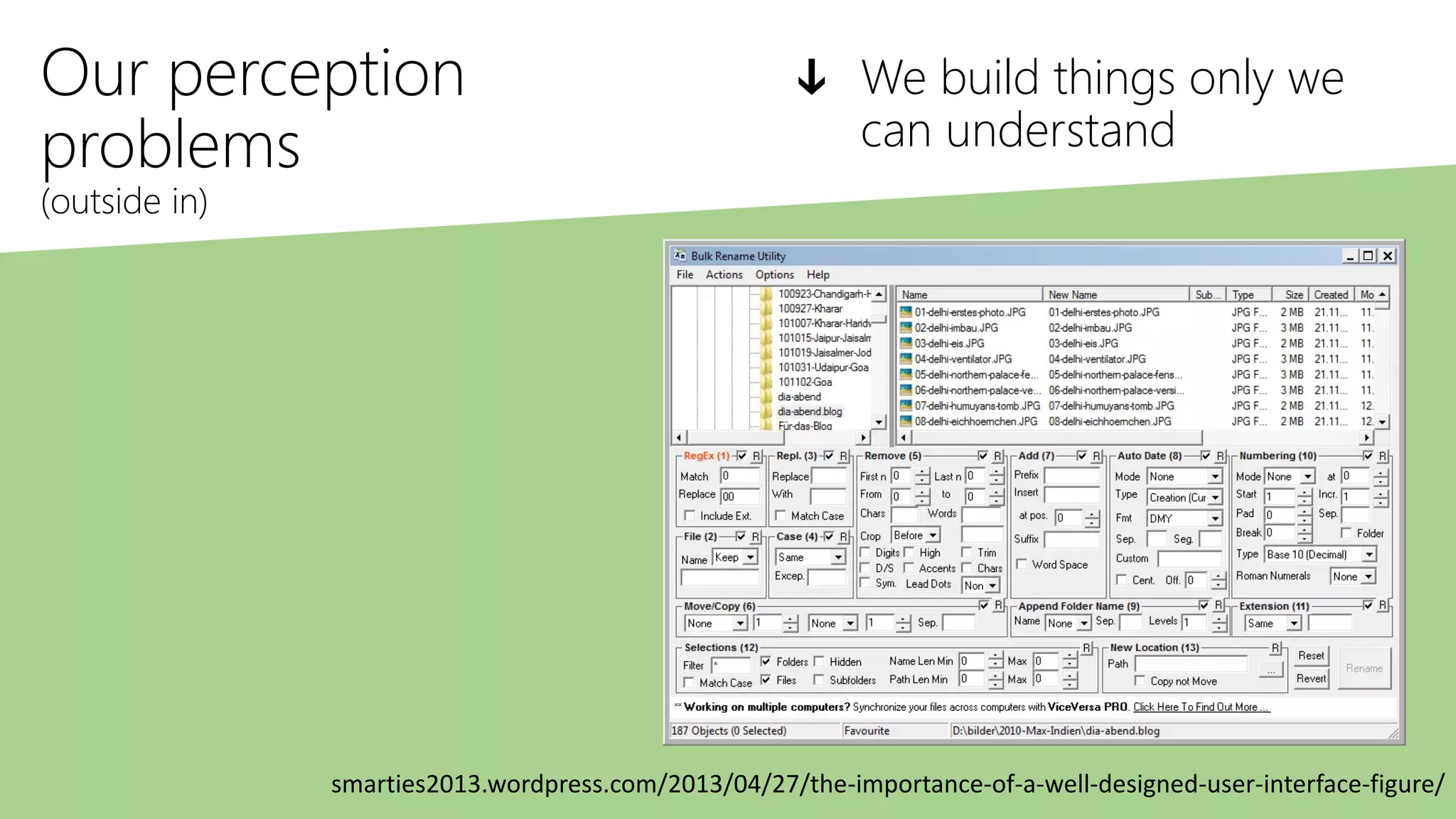 Our perception
problems
(outside in)
ↆ We build things only we
can understand
smarties2013.wordpress.com/2013/04/27/the-importance-of-a-well-designed-user-interface-figure/
 