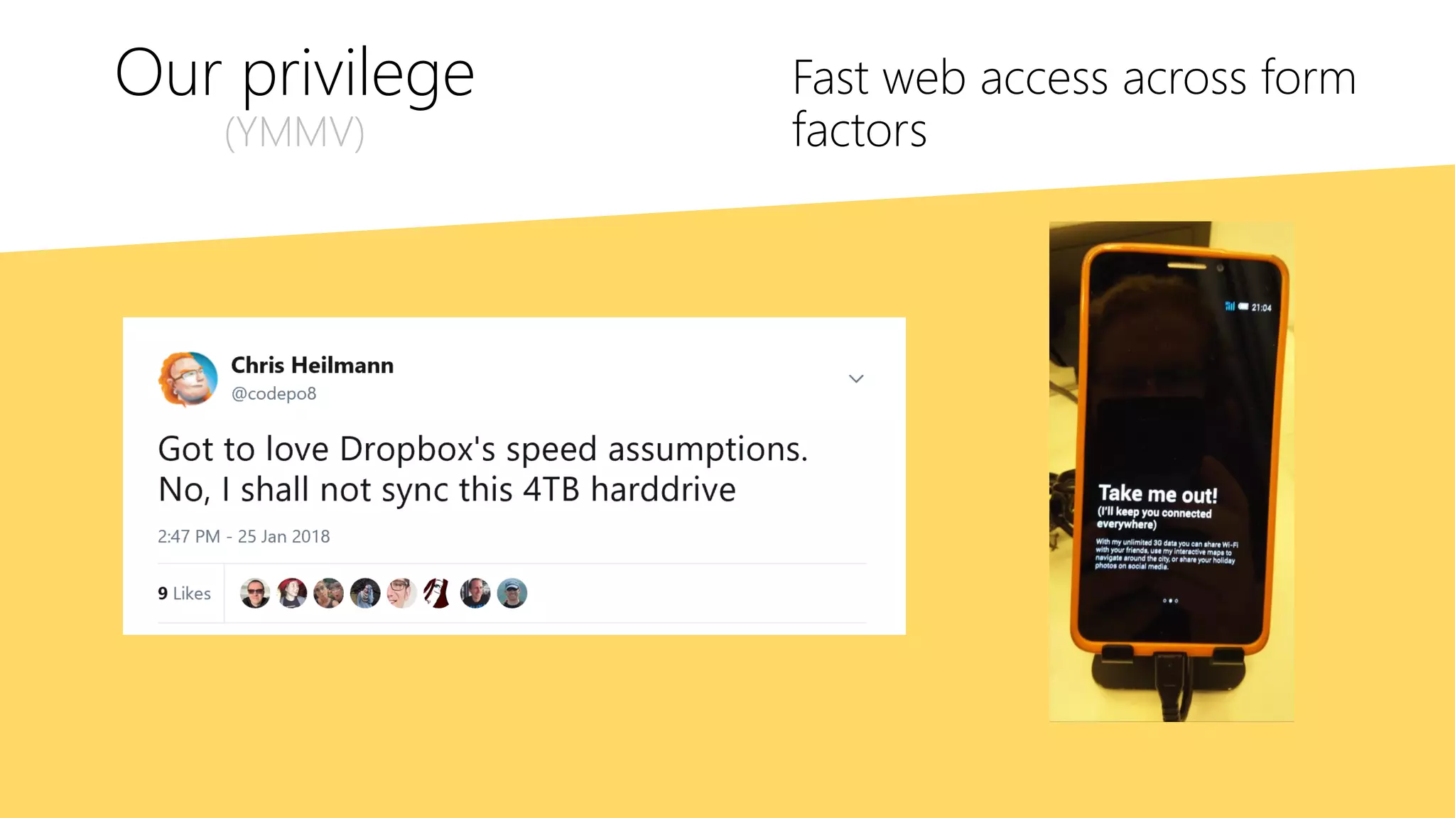 Our privilege
(YMMV)
Fast web access across form
factors
 