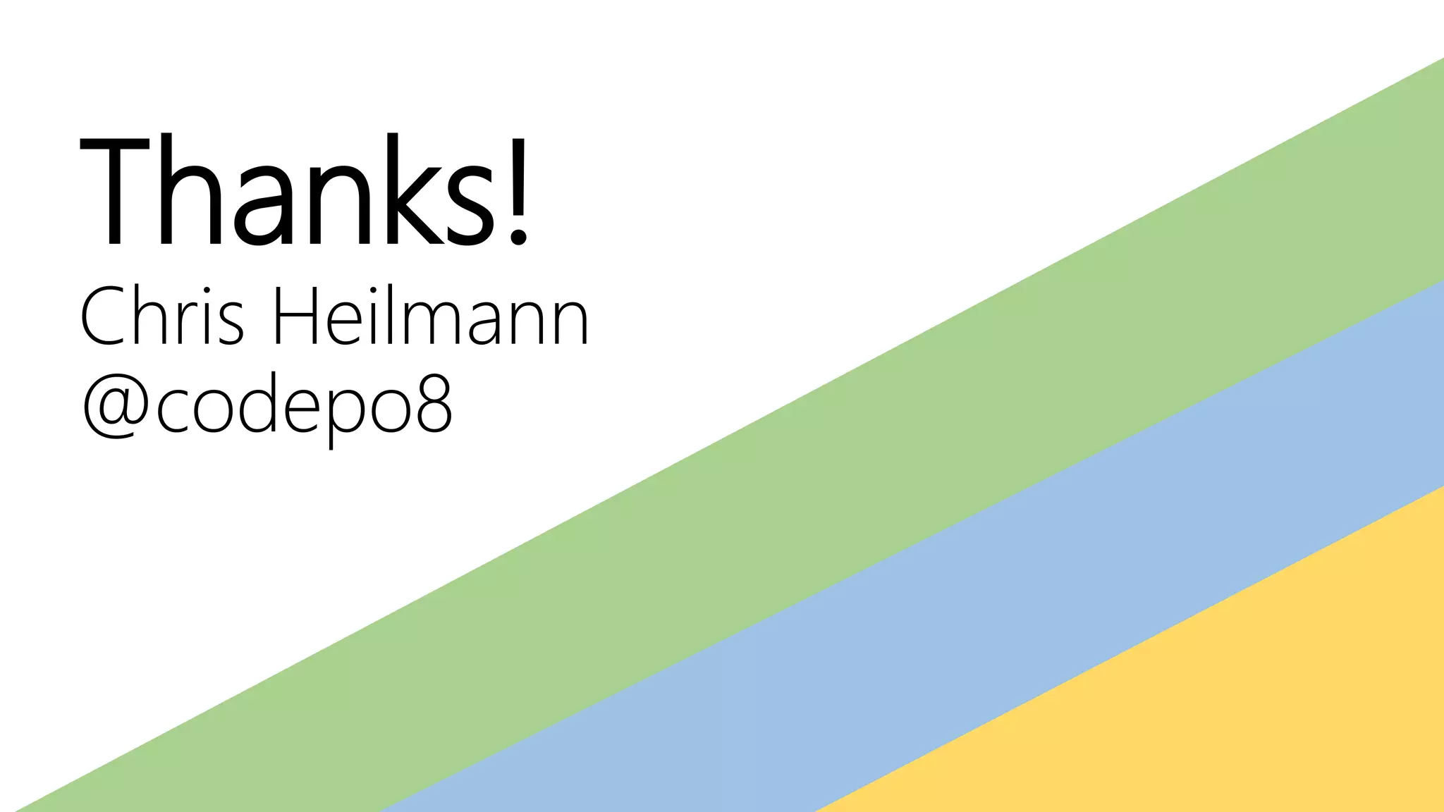 Thanks!
Chris Heilmann
@codepo8
 