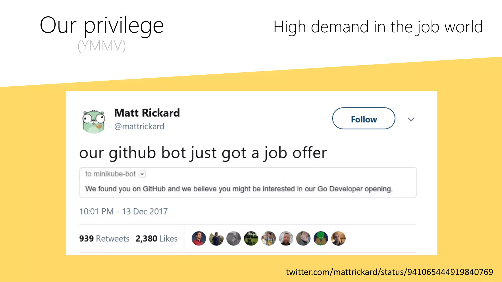 Our privilege
(YMMV)
High demand in the job world
twitter.com/mattrickard/status/941065444919840769
 