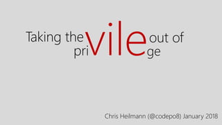 privileTaking the out of
ge
Chris Heilmann (@codepo8) January 2018
 