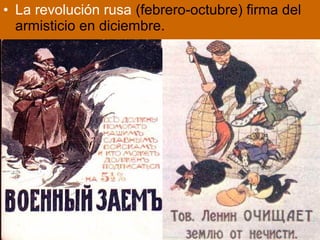 • La revolución rusa (febrero-octubre) firma del
armisticio en diciembre.
 
