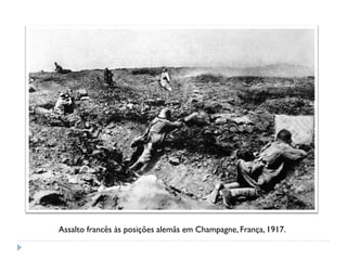 Assalto francês às posições alemãs em Champagne, França, 1917.
 