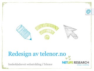 Redesign av telenor.no
Innholdsdrevet webutvikling i Telenor
 