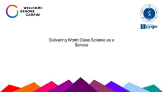 Delivering World Class Science as a
Service
 