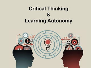 Critical Thinking
&
Learning Autonomy