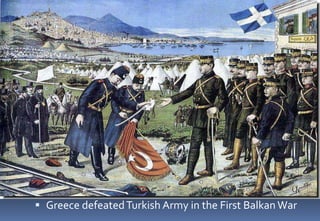  Greece defeatedTurkish Army in the First Balkan War
 