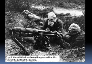 1916. Masked British soldiers with a gun machine. First
day of the Battle of the Somme.
 