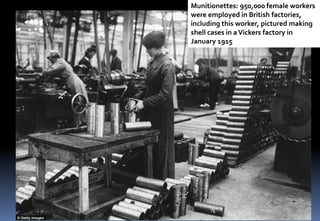 Munitionettes: 950,000 female workers
were employed in British factories,
including this worker, pictured making
shell cases in aVickers factory in
January 1915
 