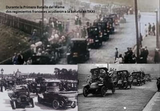 Durante la Primera Batalla del Marne
dos regimientos franceses acudieron a la batalla enTAXI
 