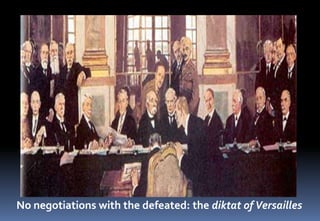 No negotiations with the defeated: the diktat ofVersailles
 