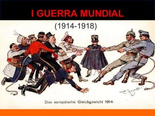 I GUERRA MUNDIAL
(1914-1918)
 