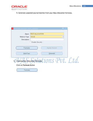 Mass Allocations 101 
9. Generate unposted journal batches from your Mass Allocation formulas. 
5. Creating Mass Allocation Formulas 
Click on Formula Button 
 