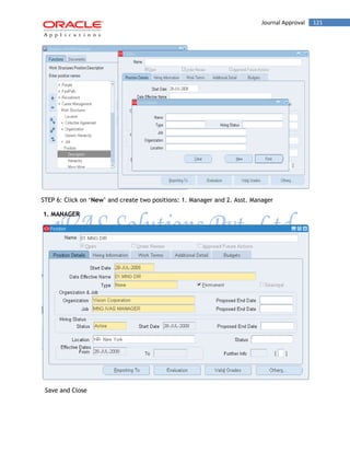 Journal Approval 121 
STEP 6: Click on „New‟ and create two positions: 1. Manager and 2. Asst. Manager 
1. MANAGER 
Save and Close 
 