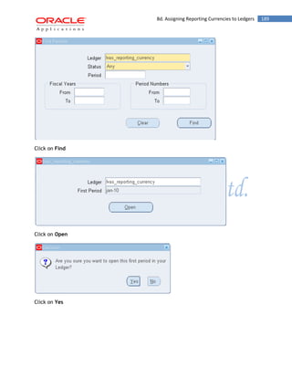 8d. Assigning Reporting Currencies to Ledgers 189 
Click on Find 
Click on Open 
Click on Yes 
 